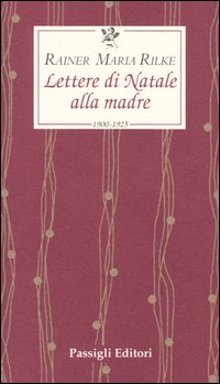 Libro Lettere di Natale alla madre. 1900-1925 di Rainer Maria Rilke - ean 9788836807598 - Passigli