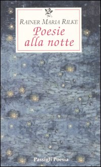 Libro Poesie alla notte. Testo tedesco a fronte di Rainer Maria Rilke - ean 9788836808199 - Passigli