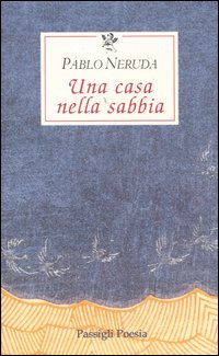Libro casa nella sabbia. Testo spagnolo a fronte di Pablo Neruda - ean 9788836808540 - Passigli
