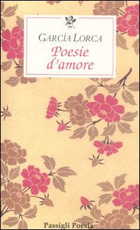 Libro Poesie d'amore. Testo spagnolo a fronte di Federico García Lorca - ean 9788836810338 - Passigli
