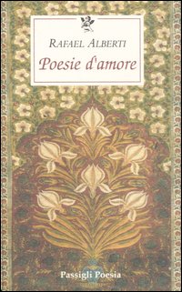 Libro Poesie d'amore. Testo spagnolo a fronte di Rafael Alberti - ean 9788836810499 - Passigli