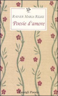 Libro Poesie d'amore. Testo tedesco a fronte di Rainer Maria Rilke - ean 9788836810642 - Passigli
