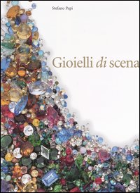 Libro Gioielli di scena attravetso la carriera di quattro celebri soprani del Novecento di Stefano Papi - ean 9788837024390 - Mondadori Electa
