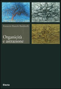 Libro Organicità e astrazione di Ranuccio Bianchi Bandinelli - ean 9788837035600 - Mondadori Electa