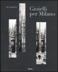 Libro Gioielli per Milano e il sistema orafo lombardo. Catalogo della mostra (Milano
