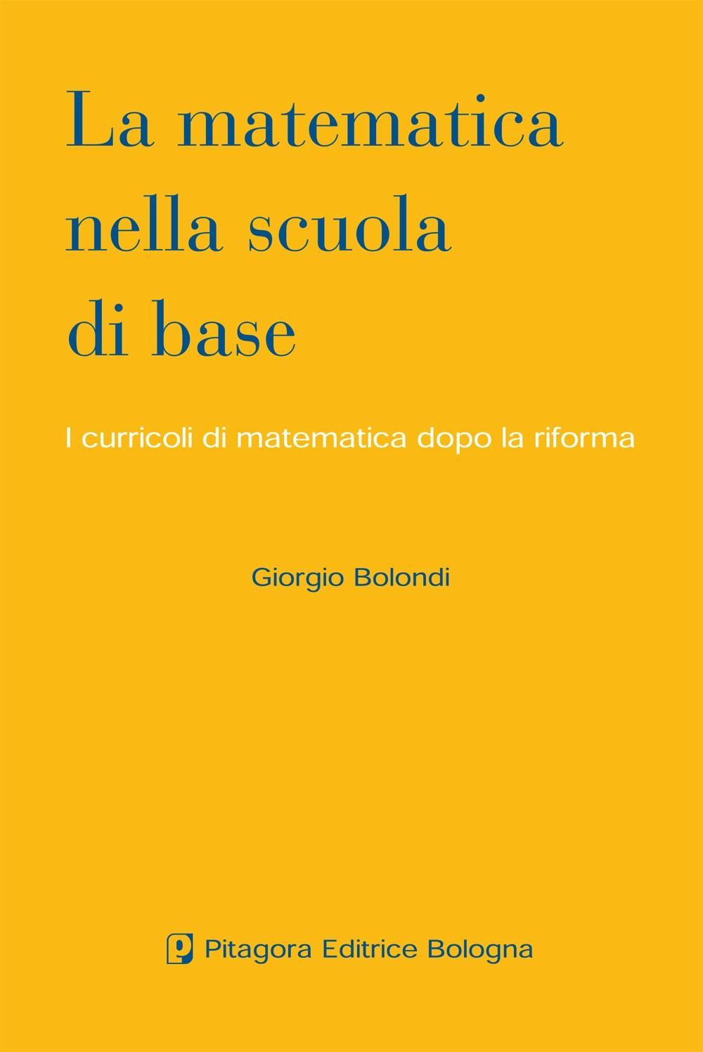 Libro matematica nella scuola di base. I curricoli di matematica dopo la riforma di Giorgio Bolondi - ean 9788837114824 - Pitagora