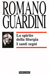 Libro spirito della liturgia. I santi segni di Romano Guardini - ean 9788837216054 - Morcelliana