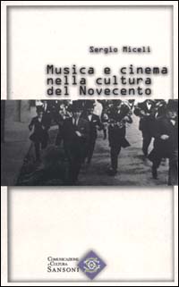 Libro Musica e cinema nella cultura del Novecento di Sergio Miceli - ean 9788838318313 - Sansoni