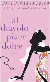 Libro Al diavolo piace Dolce di Lauren Weisberger - ean 9788838410987 - Piemme