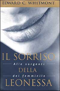 Libro sorriso della leonessa. Alle sorgenti del femminile di Edward C. Whitmont - ean 9788838430855 - Piemme