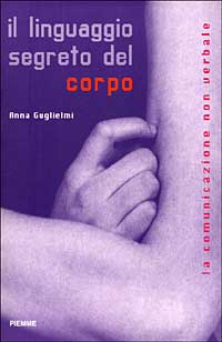 Libro linguaggio segreto del corpo. La comunicazione non verbale di Anna Guglielmi - ean 9788838443336 - Piemme