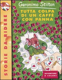 Libro Tutta colpa di un caffè con panna di Geronimo Stilton - ean 9788838455261 - Piemme