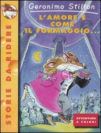 Libro amore è come il formaggio... di Geronimo Stilton - ean 9788838455339 - Piemme