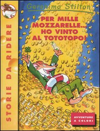 Libro Per mille mozzarelle... ho vinto al tototopo! di Geronimo Stilton - ean 9788838455476 - Piemme