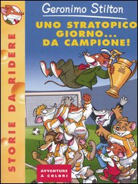 Libro stratopico giorno... da campione! di Geronimo Stilton - ean 9788838455636 - Piemme