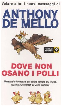 Libro Dove non osano i polli di Anthony De Mello; John Callanan - ean 9788838465437 - Piemme