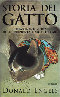 Libro Storia del gatto. L'affascinante storia del più prezioso alleato dell'uomo di Donald Engels - ean 9788838469084 - Piemme