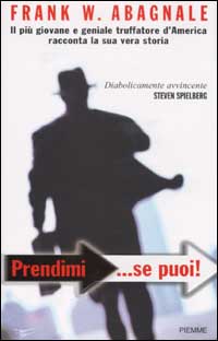 Libro Prendimi... se puoi. Il più giovane e geniale truffatore d'America racconta la sua vera storia di Frank W. Abagnale - ean 9788838469206 - Piemme