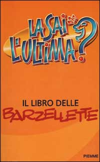 Libro sai l'ultima? Il libro delle barzellette di  - ean 9788838469275 - Piemme