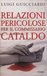 Libro Relazioni pericolose per il commissario Cataldo di Luigi Guicciardi - ean 9788838470516 - Piemme