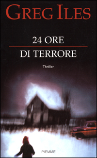 Libro 24 ore di terrore di Greg Iles - ean 9788838470660 - Piemme