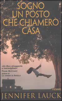 Libro Sogno un posto che chiamerò casa di Jennifer Lauck - ean 9788838472077 - Piemme
