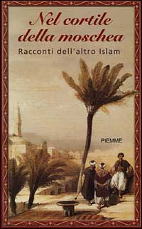 Libro Nel cortile della moschea. Racconti dell'altro Islam di  - ean 9788838473678 - Piemme