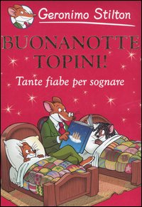 Libro Buonanotte topini! Tante fiabe per sognare di Geronimo Stilton - ean 9788838474408 - Piemme
