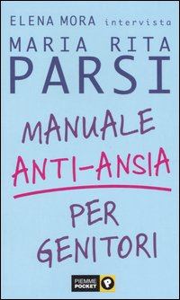 Libro Manuale anti-ansia per genitori di Maria Rita Parsi; Elena Mora - ean 9788838478246 - Piemme