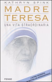 Libro Madre Teresa. Una vita straordinaria di Kathryn Spink - ean 9788838478345 - Piemme