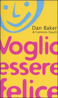 Libro Voglio essere felice di Dan Baker; Cameron Stauth - ean 9788838479977 - Piemme