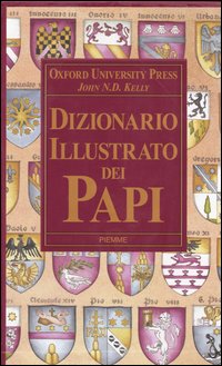 Libro Dizionario illustrato dei papi di John N. Kelly - ean 9788838483752 - Piemme