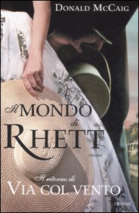 Libro mondo di Rhett. Il ritorno di «Via col vento» di Donald McCaig - ean 9788838487316 - Piemme