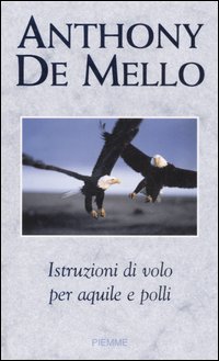 Libro Istruzioni di volo per aquile e polli di Anthony De Mello - ean 9788838488269 - Piemme