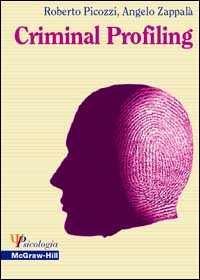 Libro Criminal Profiling. Dall'analisi della scena del delitto al profilo psicologico del criminale di Massimo Picozzi; Angelo Zappalà - ean 9788838627521 - McGraw-Hill Education