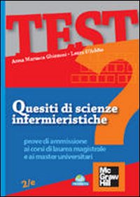 Libro Quesiti di scienze infermieristiche. Prove di ammissione ai corsi di laurea specialistica e ai master universitari di Anna M. Ghizzoni; Laura D'Addio - ean 9788838636561 - McGraw-Hill Education