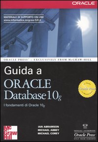 Libro Guida a Oracle Database 10g. I fondamenti di Oracle 10g di Ian Abramson; Michael S. Abbey; Michael J. Corey - ean 9788838643897 - McGraw-Hill Education