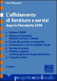 Libro affidamento di forniture e servizi dopo la Finanziaria 2004 di Lino Bellagamba - ean 9788838727559 - Maggioli Editore