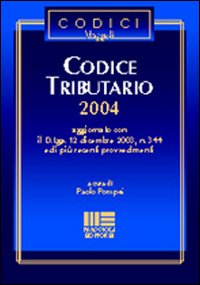 Libro Codice tributario 2004 di Paolo Pompei - ean 9788838729966 - Maggioli Editore