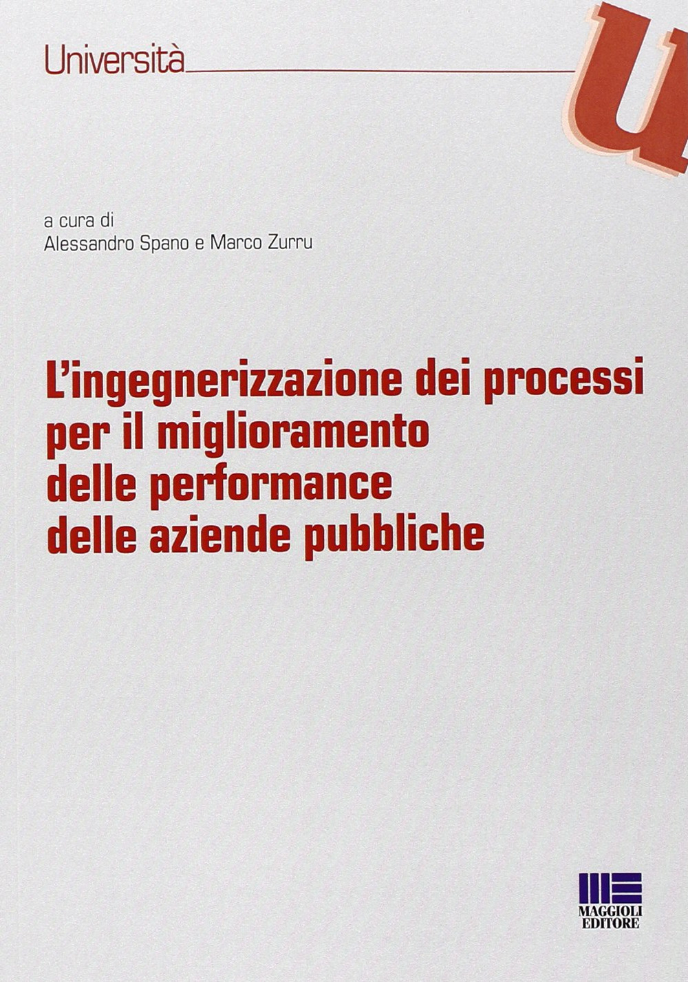 Libro ingegnerizzazione dei processi per il miglioramento delle performance delle aziende pubbliche di Alessandro Spano; Marco Zurru - ean 9788838777929 - Maggioli Editore