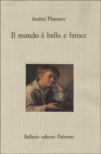 Libro mondo è bello e feroce di Andrej Platonov - ean 9788838905834 - Sellerio Editore Palermo