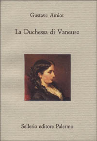 Libro duchessa di Vaneuse di Gustave Amiot - ean 9788838906152 - Sellerio Editore Palermo