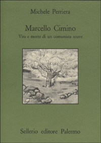 Libro Marcello Cimino. Vita e morte di un comunista soave di Michele Perriera - ean 9788838906640 - Sellerio Editore Palermo