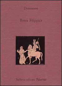 Libro Terza Filippica. Testo greco a fronte di Demostene - ean 9788838907739 - Sellerio Editore Palermo