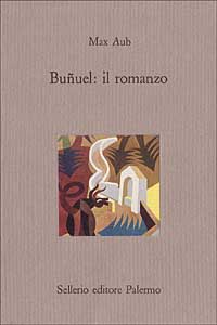 Libro Buñuel: il romanzo di Max Aub - ean 9788838907944 - Sellerio Editore Palermo