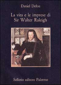 Libro vita e le imprese di sir Walter Raleigh di Daniel Defoe - ean 9788838909641 - Sellerio Editore Palermo