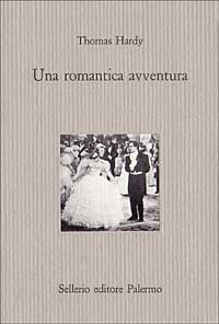 Libro romantica avventura di Thomas Hardy - ean 9788838910012 - Sellerio Editore Palermo