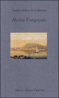 Libro Akrivia Frangopulo di Joseph-Arthur de Gobineau - ean 9788838910678 - Sellerio Editore Palermo