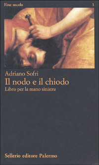 Libro nodo e il chiodo di Adriano Sofri - ean 9788838911408 - Sellerio Editore Palermo