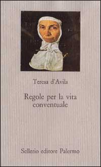 Libro Regole per la vita conventuale di Teresa d'Avila (santa) - ean 9788838911507 - Sellerio Editore Palermo